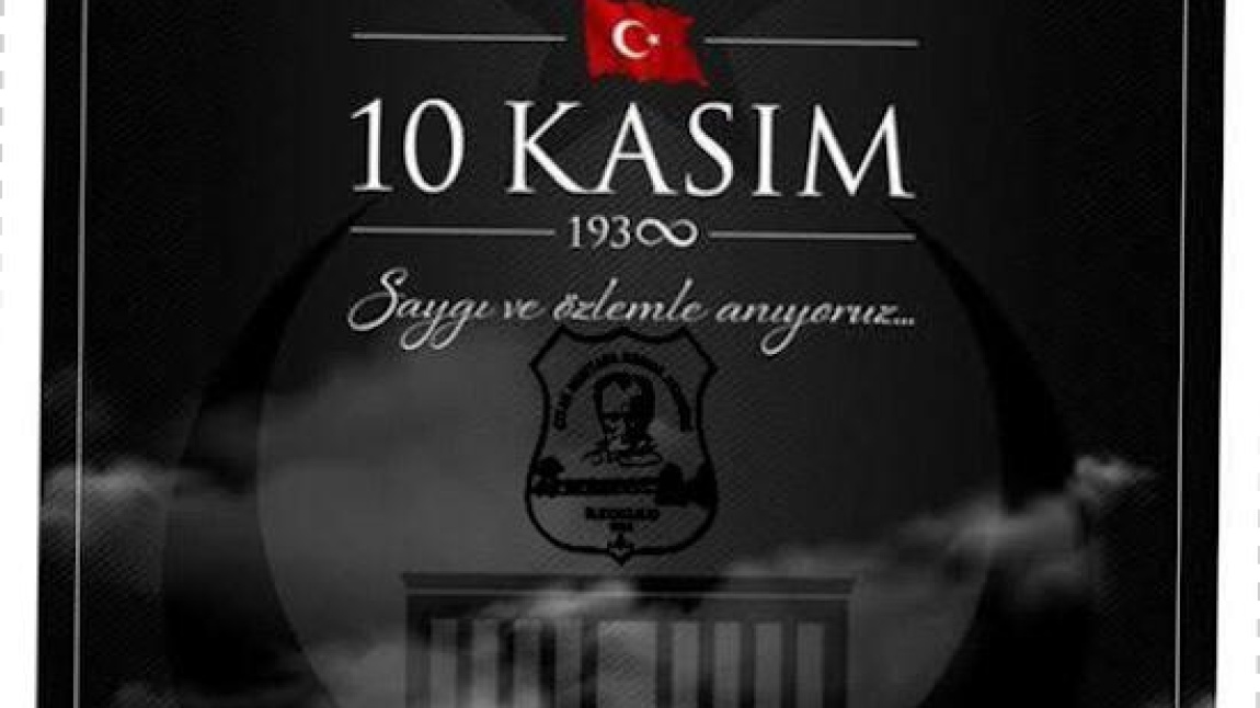 10 KASIMDA ATATÜRK'Ü MİNNETLE ANIYORUZ! 